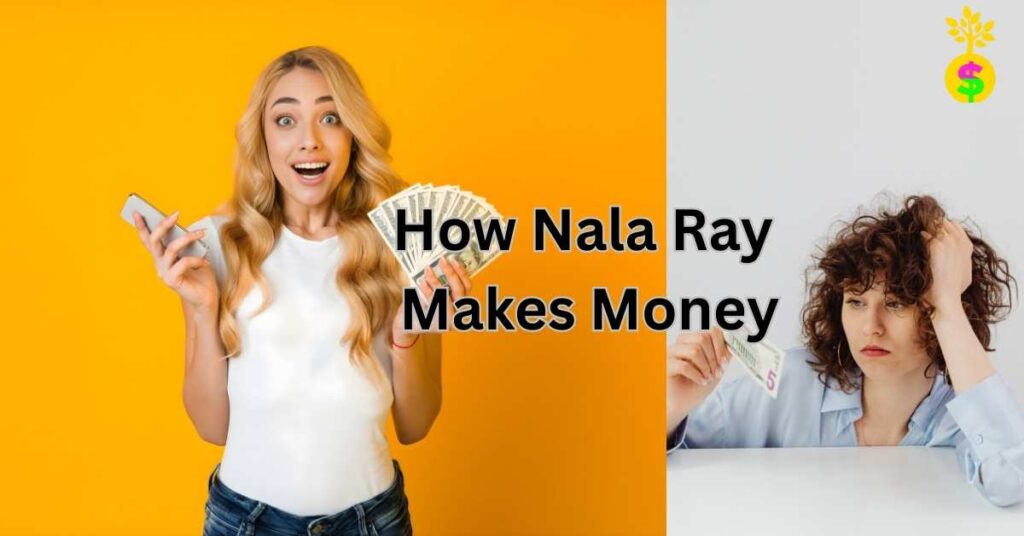how-nala-ray-makes-money